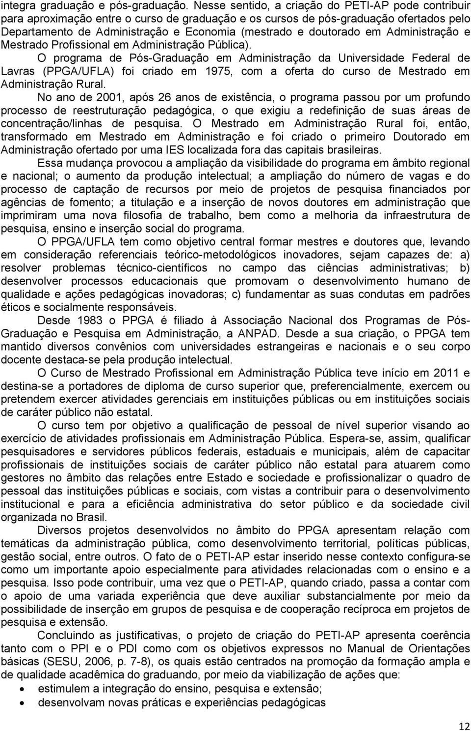 doutorado em Administração e Mestrado Profissional em Administração Pública).