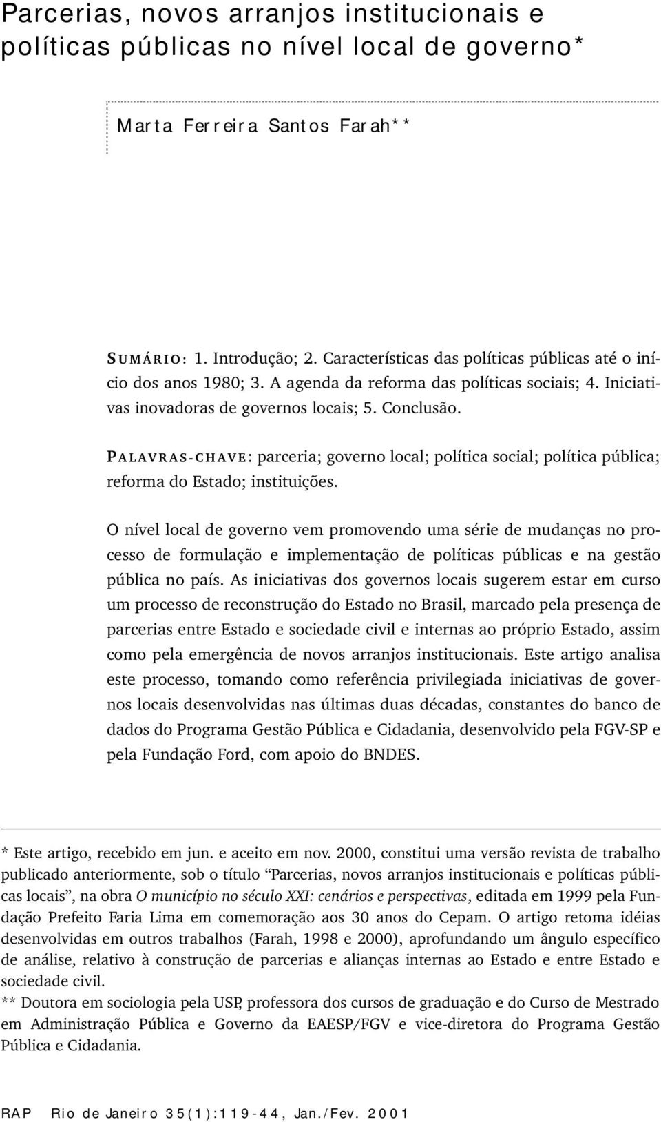 P ALAVRAS-CHAVE: parceria; governo local; política social; política pública; reforma do Estado; instituições.