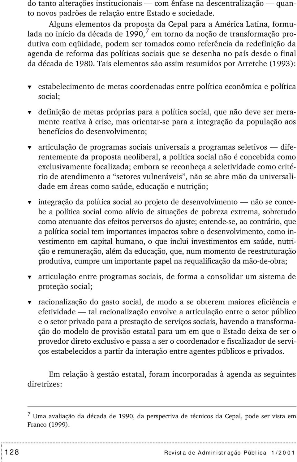 redefinição da agenda de reforma das políticas sociais que se desenha no país desde o final da década de 1980.