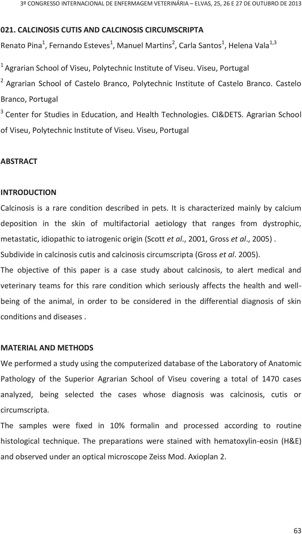 Agrarian School of Viseu, Polytechnic Institute of Viseu. Viseu, Portugal ABSTRACT INTRODUCTION Calcinosis is a rare condition described in pets.