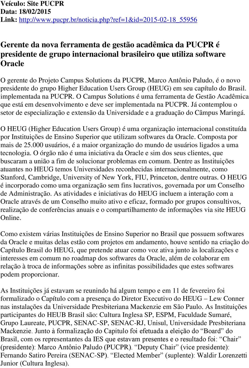 PUCPR, Marco Antônio Paludo, é o novo presidente do grupo Higher Education Users Group (HEUG) em seu capítulo do Brasil. implementada na PUCPR.