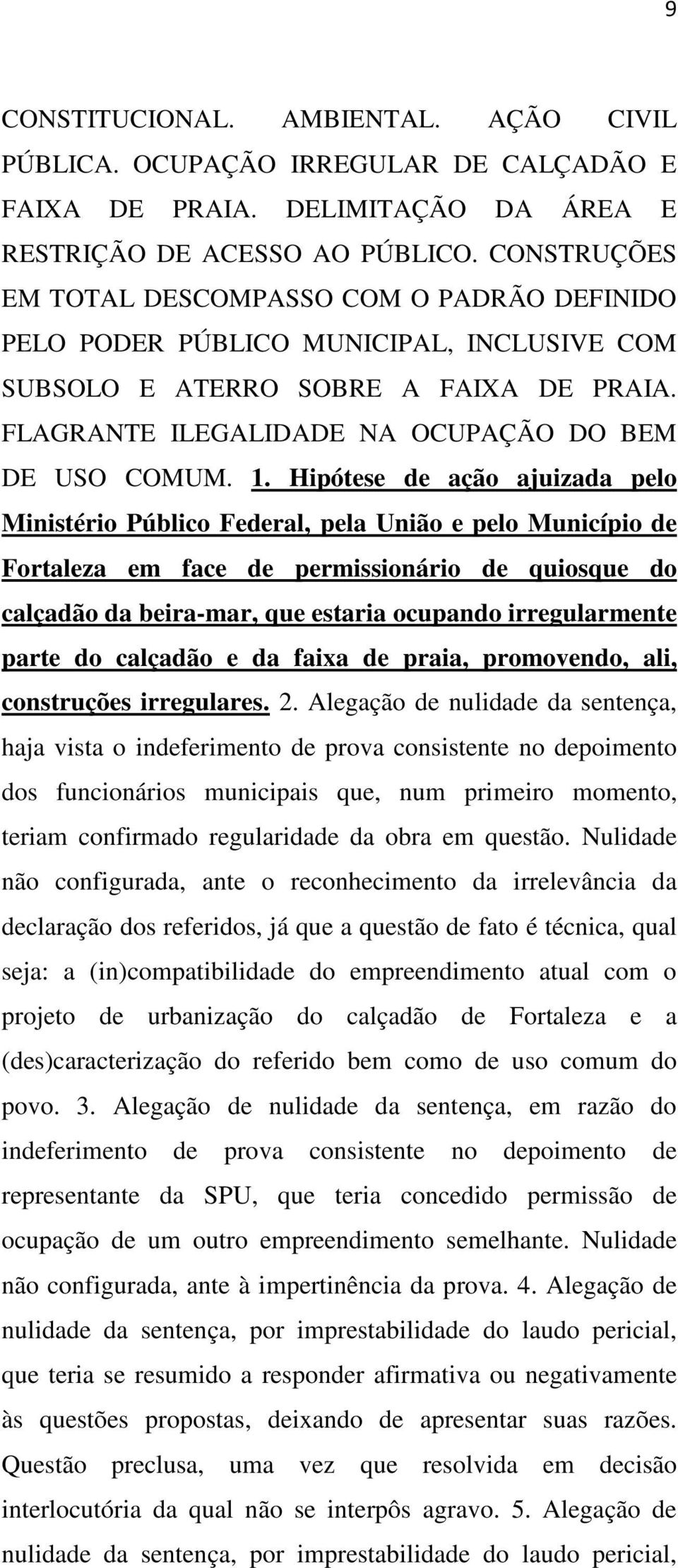 Hipótese de ação ajuizada pelo Ministério Público Federal, pela União e pelo Município de Fortaleza em face de permissionário de quiosque do calçadão da beira-mar, que estaria ocupando irregularmente