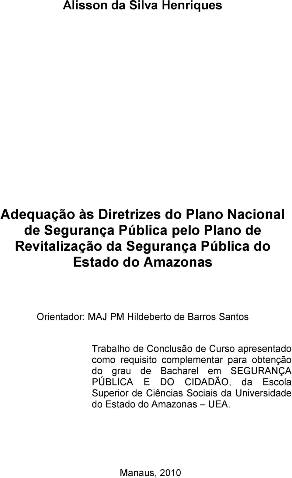 Trabalho de Conclusão de Curso apresentado como requisito complementar para obtenção do grau de Bacharel em