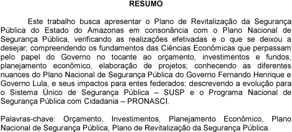 econômico, elaboração de projetos; conhecendo as diferentes nuances do Plano Nacional de Segurança Pública do Governo Fernando Henrique e Governo Lula, e seus impactos para entes federados;