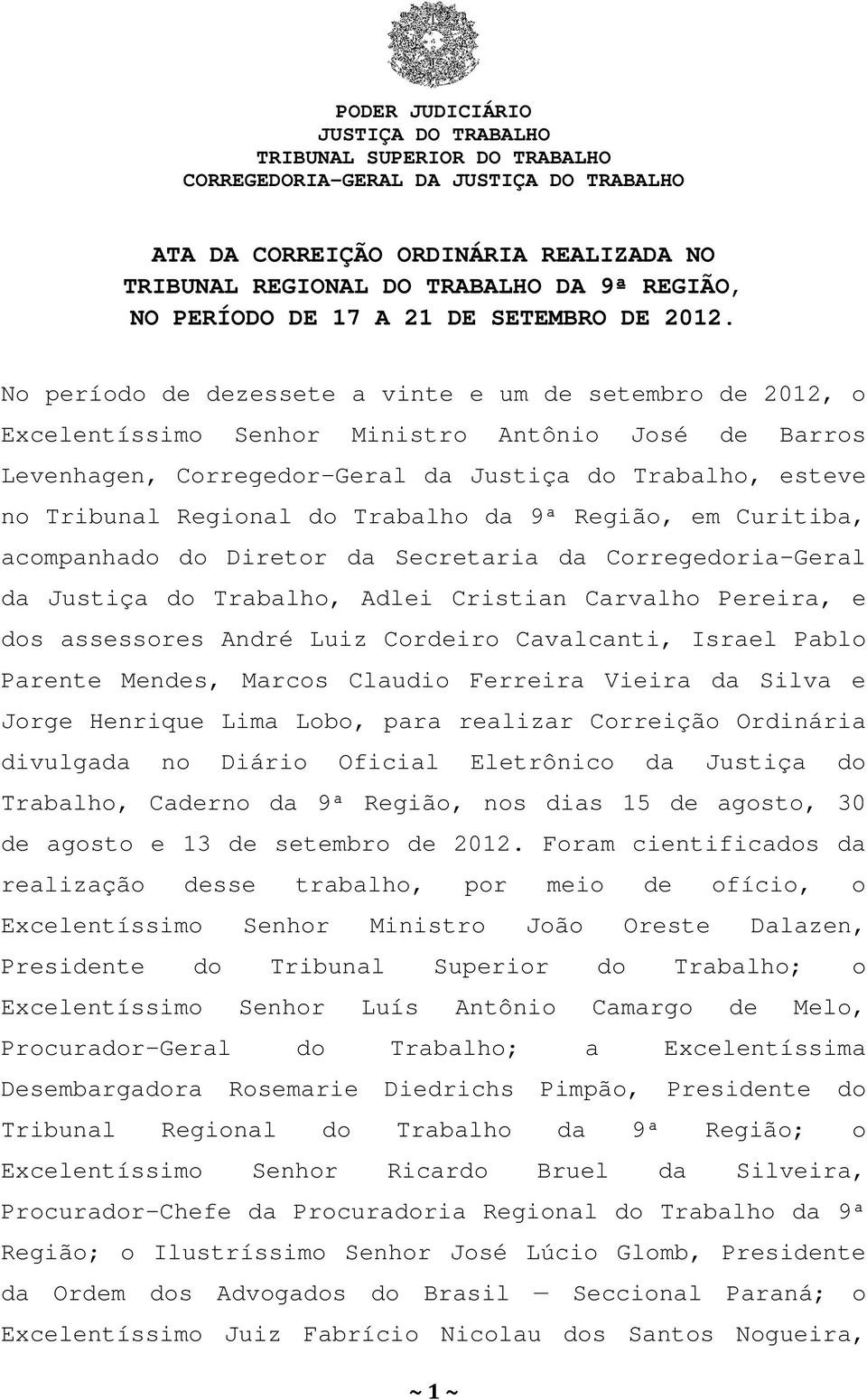 Trabalho da 9ª Região, em Curitiba, acompanhado do Diretor da Secretaria da Corregedoria-Geral da Justiça do Trabalho, Adlei Cristian Carvalho Pereira, e dos assessores André Luiz Cordeiro