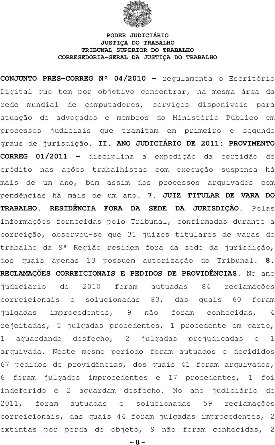 ANO JUDICIÁRIO DE 2011: PROVIMENTO CORREG 01/2011 disciplina a expedição da certidão de crédito nas ações trabalhistas com execução suspensa há mais de um ano, bem assim dos processos arquivados com