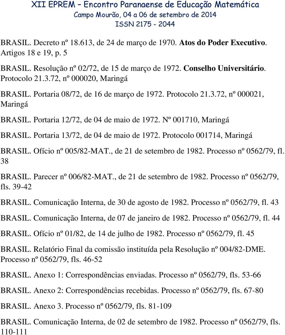 Protocolo 001714, Maringá BRASIL. Ofício nº 005/82-MAT., de 21 de setembro de 1982. Processo nº 0562/79, fl. 38 BRASIL. Parecer nº 006/82-MAT., de 21 de setembro de 1982. Processo nº 0562/79, fls.