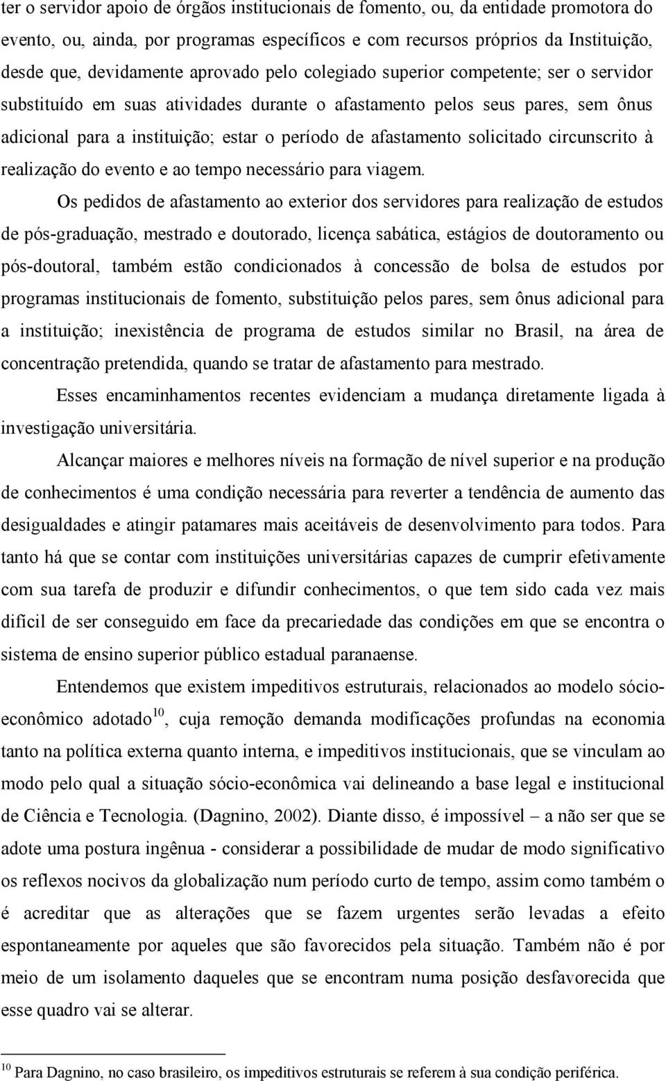 afastamento solicitado circunscrito à realização do evento e ao tempo necessário para viagem.