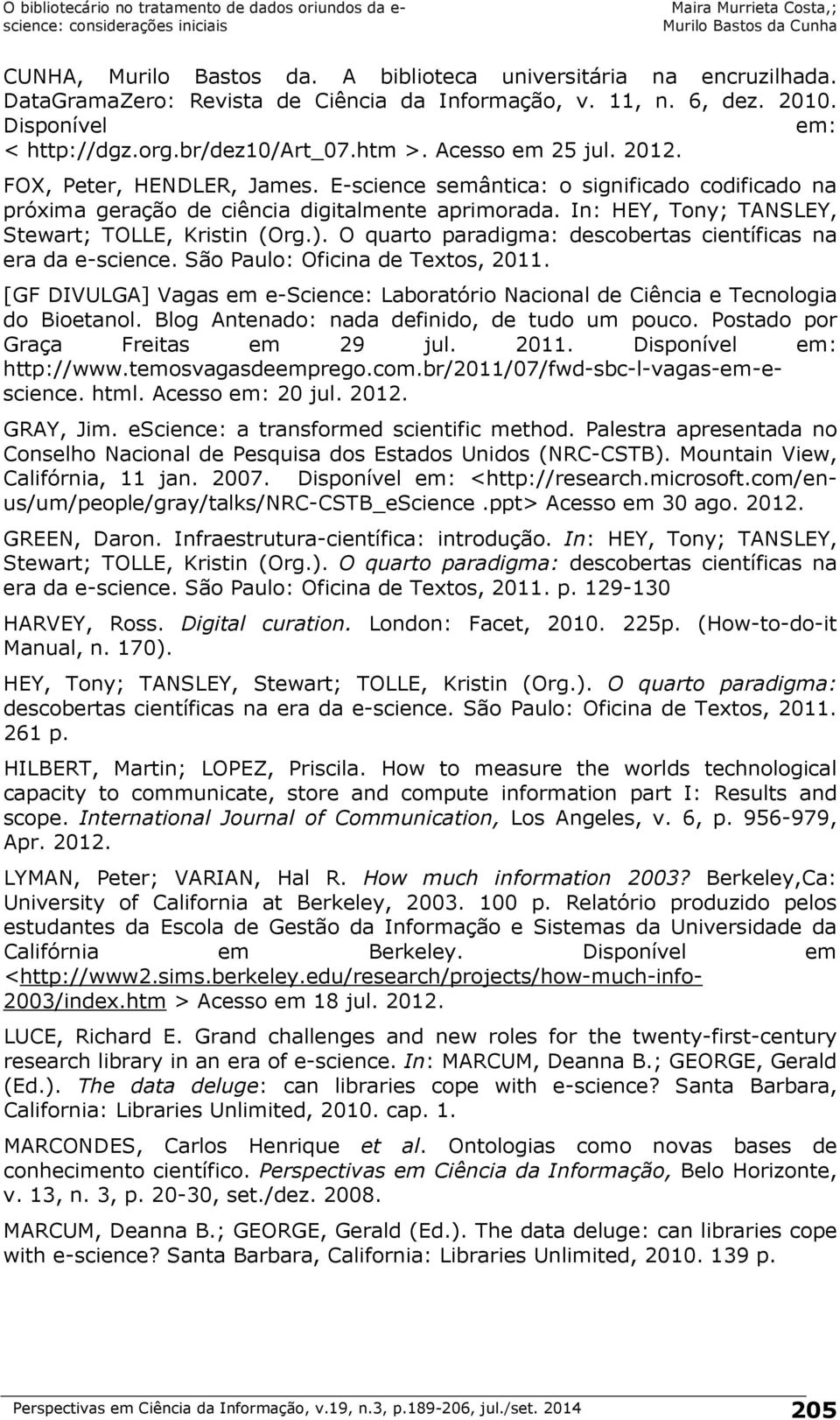 In: HEY, Tony; TANSLEY, Stewart; TOLLE, Kristin (Org.). O quarto paradigma: descobertas científicas na era da e-science. São Paulo: Oficina de Textos, 2011.