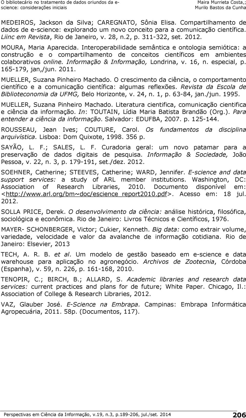 Informação & Informação, Londrina, v. 16, n. especial, p. 165-179, jan,/jun. 2011. MUELLER, Suzana Pinheiro Machado.