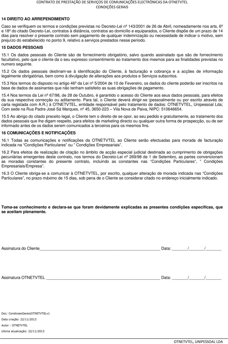 sem prejuízo do estabelecido no ponto 9, relativo a serviços prestados nesse período. 15 DADOS PESSOAIS 15.