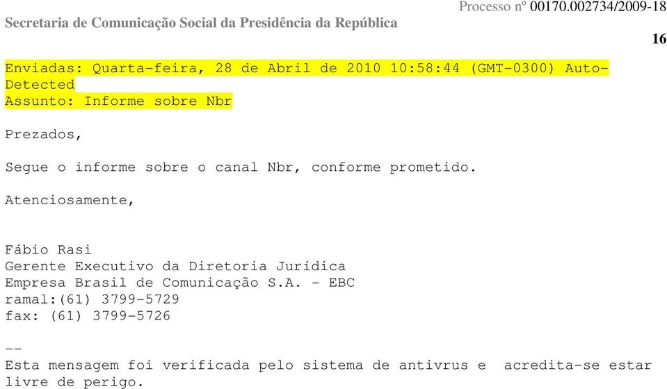 Atenciosamente, Fábio Rasi Gerente Executivo da Diretoria Jurídica Empresa Brasil de Comunicação S.A. -