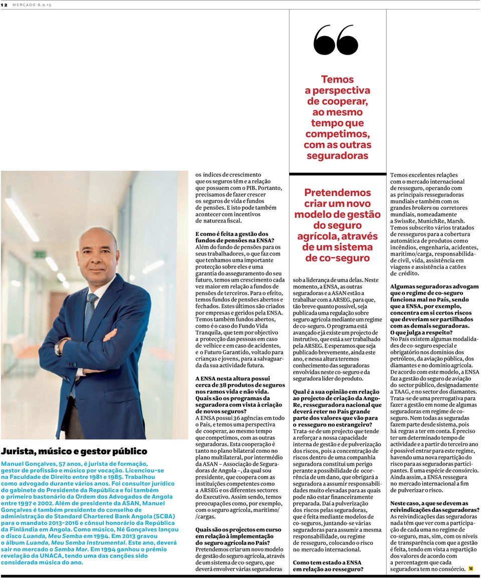 músico por vocação. Licenciou-se na Faculdade de Direito entre 1981 e 1985. Trabalhou como advogado durante vários anos.