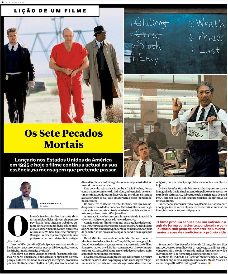 o experimentado, culto e prestes a reformar-se William Somerset Smiley (Morgan Freeman), encarregados de uma perigosa bem como intrigante investigação criminal.