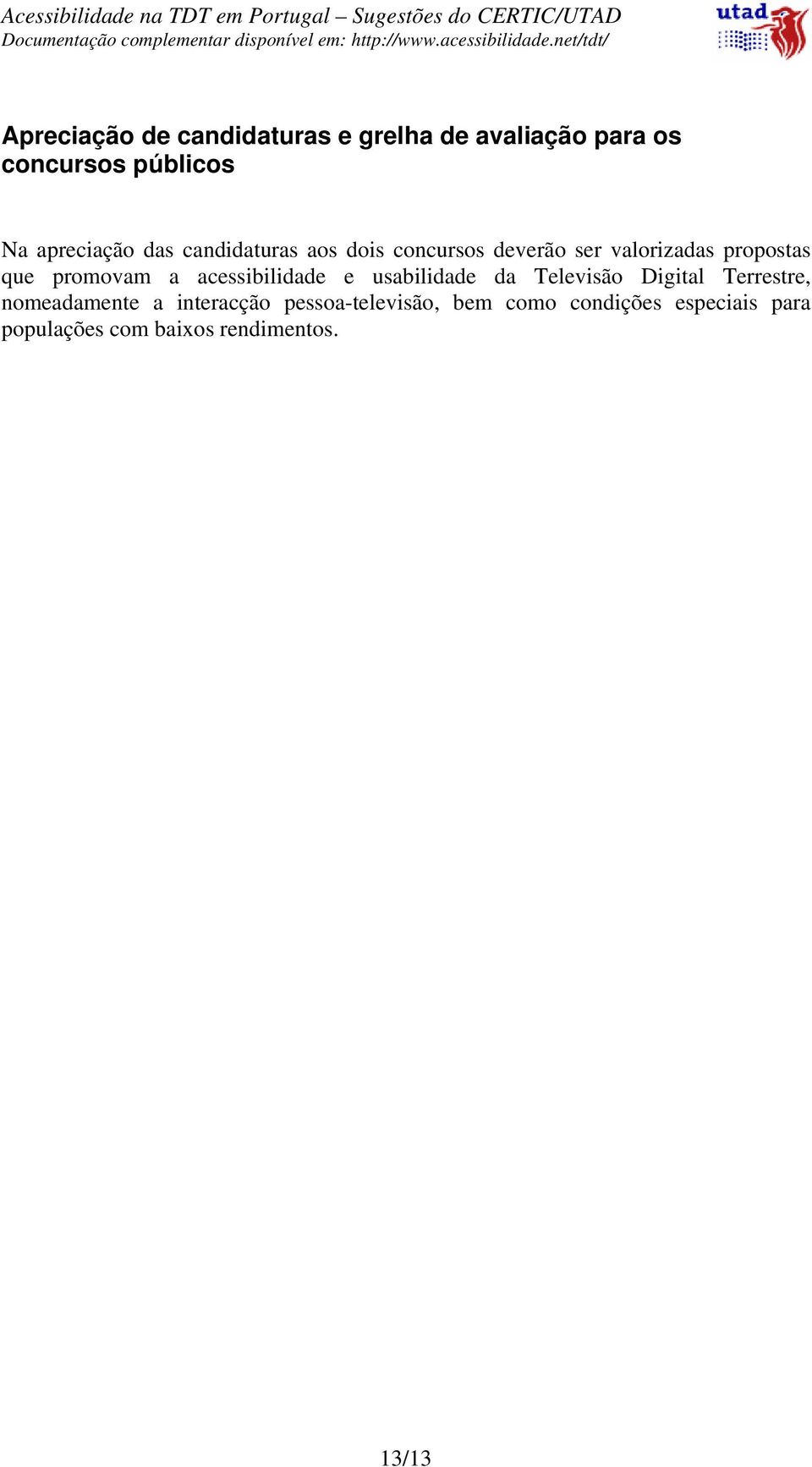 promovam a acessibilidade e usabilidade da Televisão Digital Terrestre, nomeadamente a