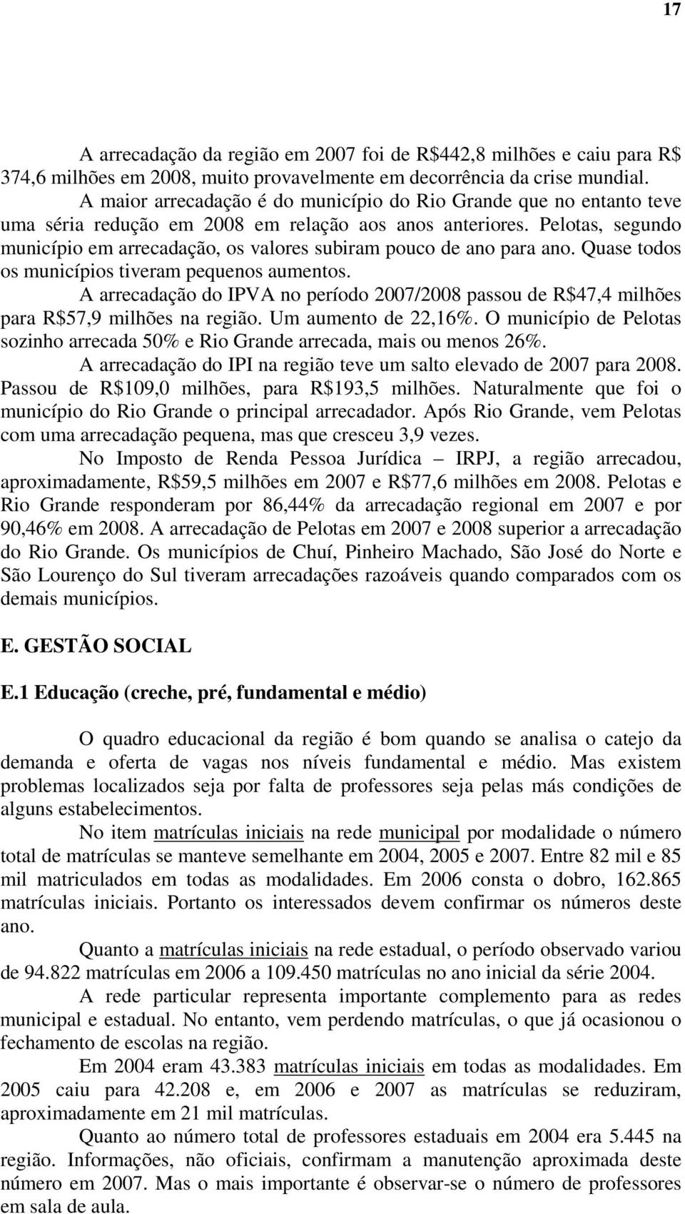 Pelotas, segundo município em arrecadação, os valores subiram pouco de ano para ano. Quase todos os municípios tiveram pequenos aumentos.