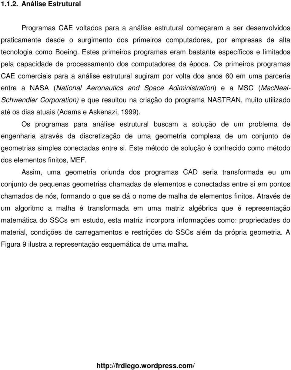 Boeing. Estes primeiros programas eram bastante específicos e limitados pela capacidade de processamento dos computadores da época.