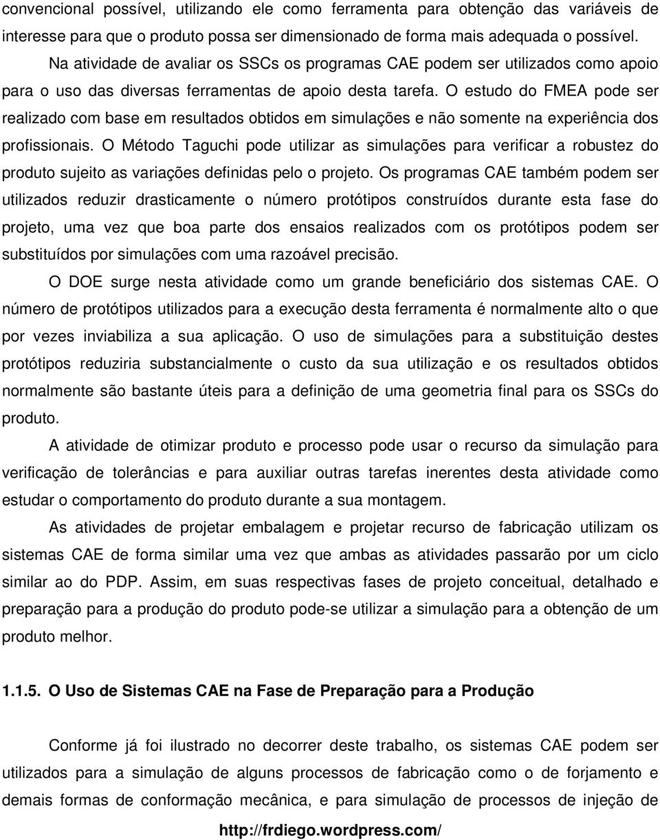 O estudo do FMEA pode ser realizado com base em resultados obtidos em simulações e não somente na experiência dos profissionais.