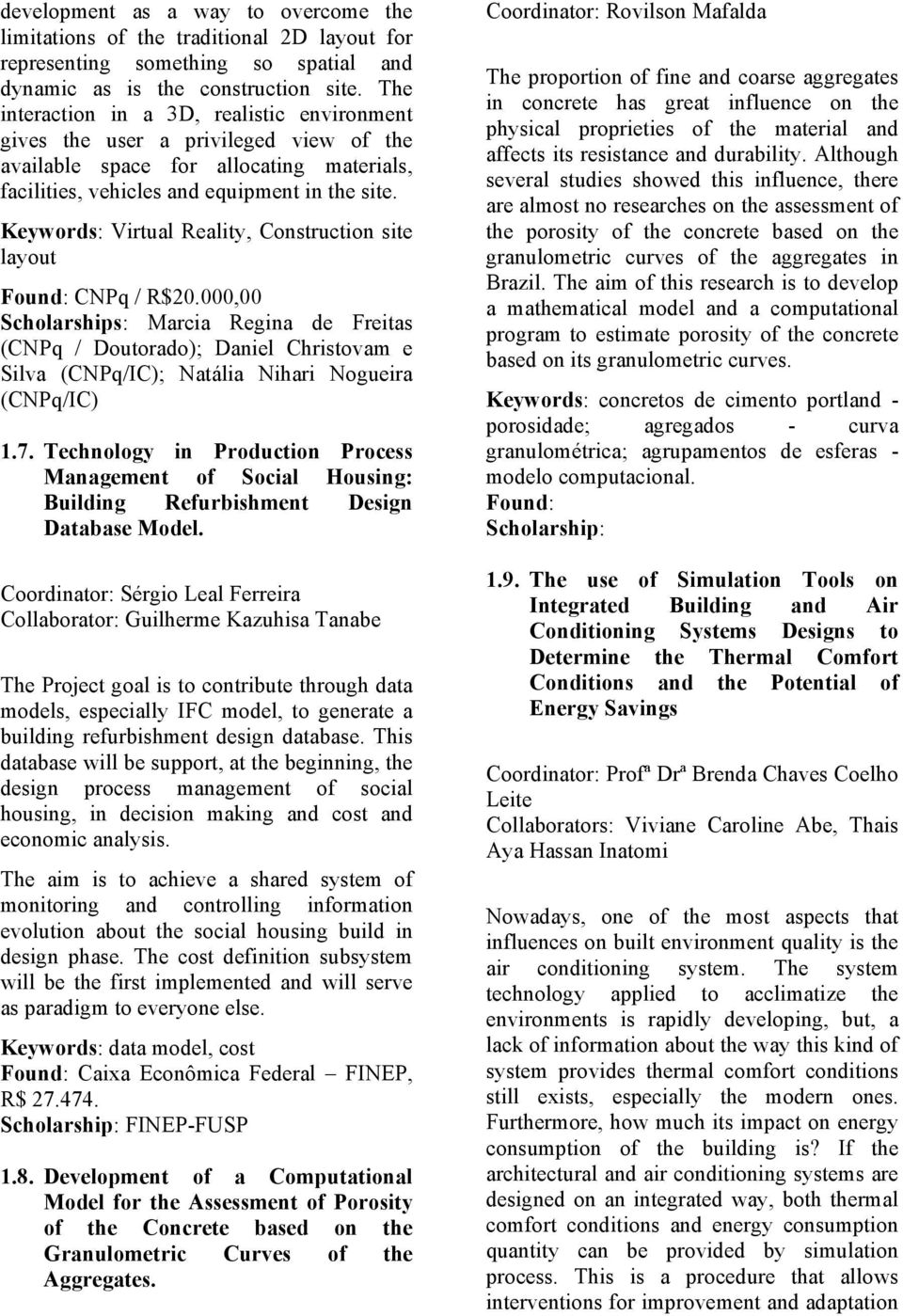 Keywords: Virtual Reality, Construction site layout Found: CNPq / R$20.