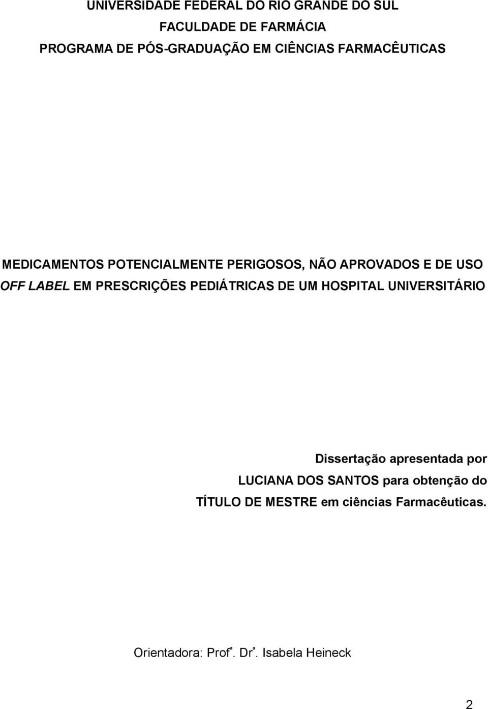 PRESCRIÇÕES PEDIÁTRICAS DE UM HOSPITAL UNIVERSITÁRIO Dissertação apresentada por LUCIANA DOS