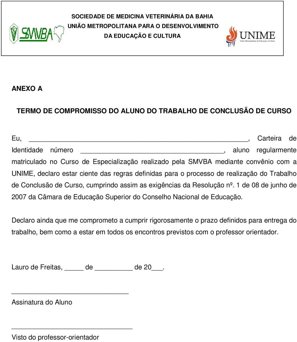 definidas para o processo de realização do Trabalho de Conclusão de Curso, cumprindo assim as exigências da Resolução nº.