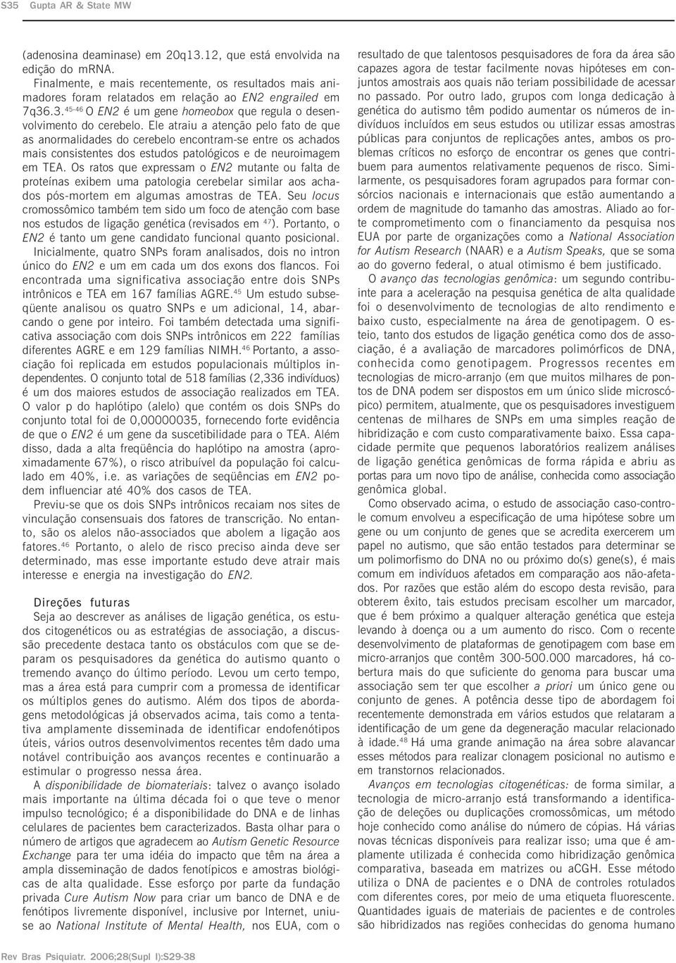 Ele atraiu a atenção pelo fato de que as anormalidades do cerebelo encontram-se entre os achados mais consistentes dos estudos patológicos e de neuroimagem em TEA.