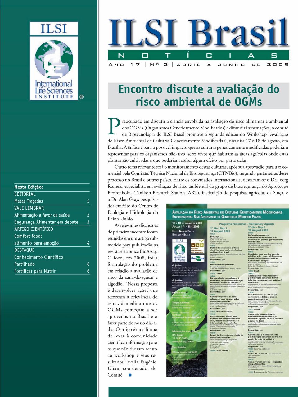 alimentar e ambiental dos OGMs (Organismos Geneticamente Modificados) e difundir informações, o comitê de Biotecnologia do promove a segunda edição do Workshop Avaliação do Risco Ambiental de