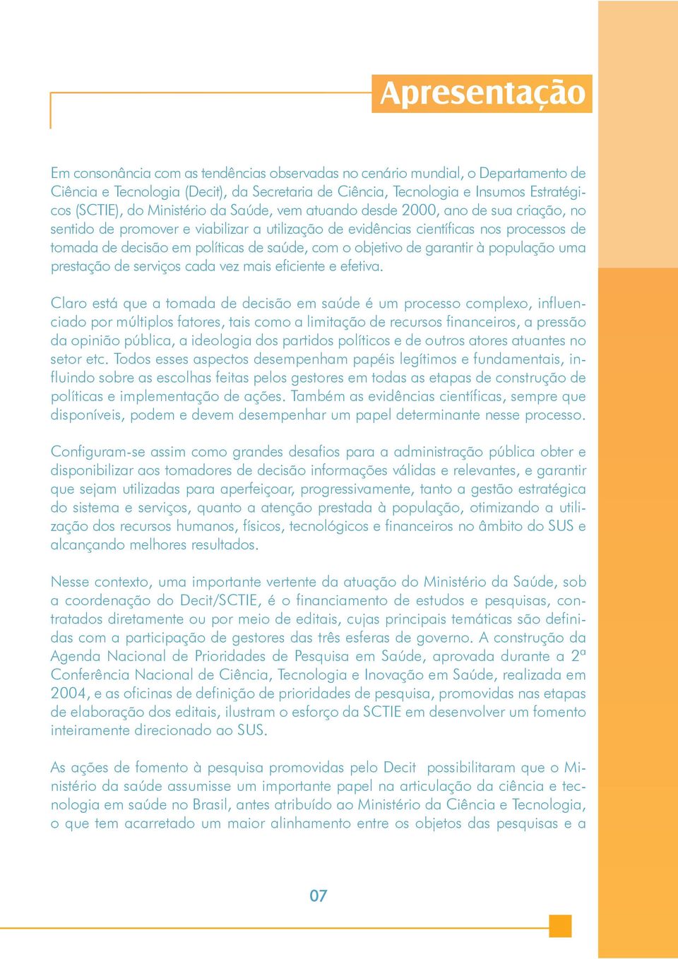 com o objetivo de garantir à população uma prestação de serviços cada vez mais eficiente e efetiva.