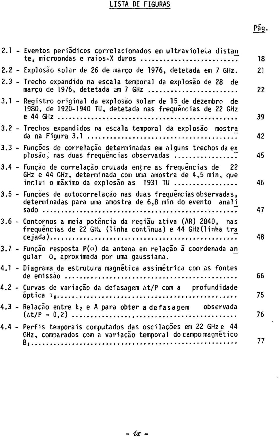 1 - Registro original da explosão solar de 15 de dezembro de 1980, de 1920-1940 TU, detetada nas freqüências de 22 GHz e 44 GHz 39 3.