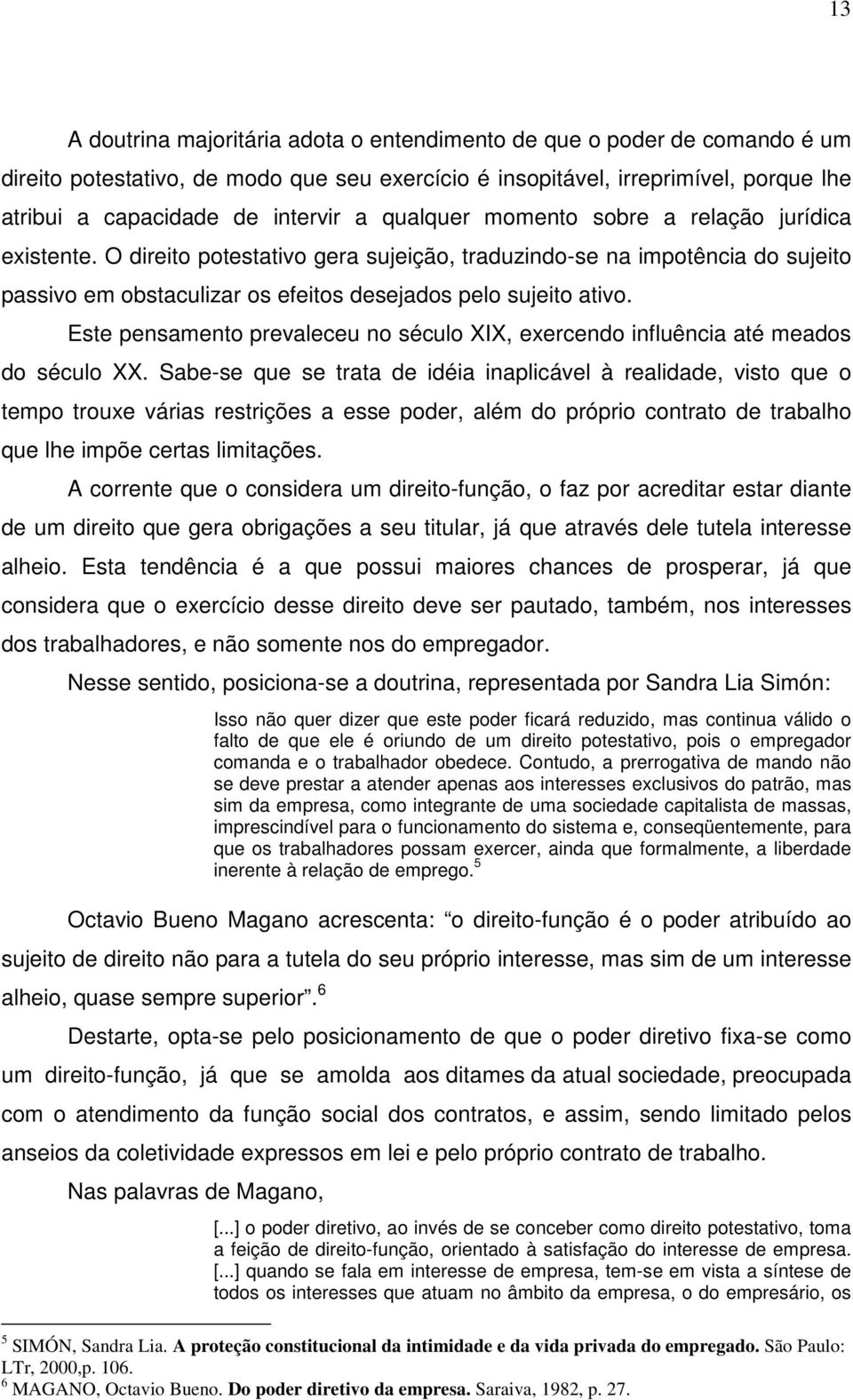 Este pensamento prevaleceu no século XIX, exercendo influência até meados do século XX.