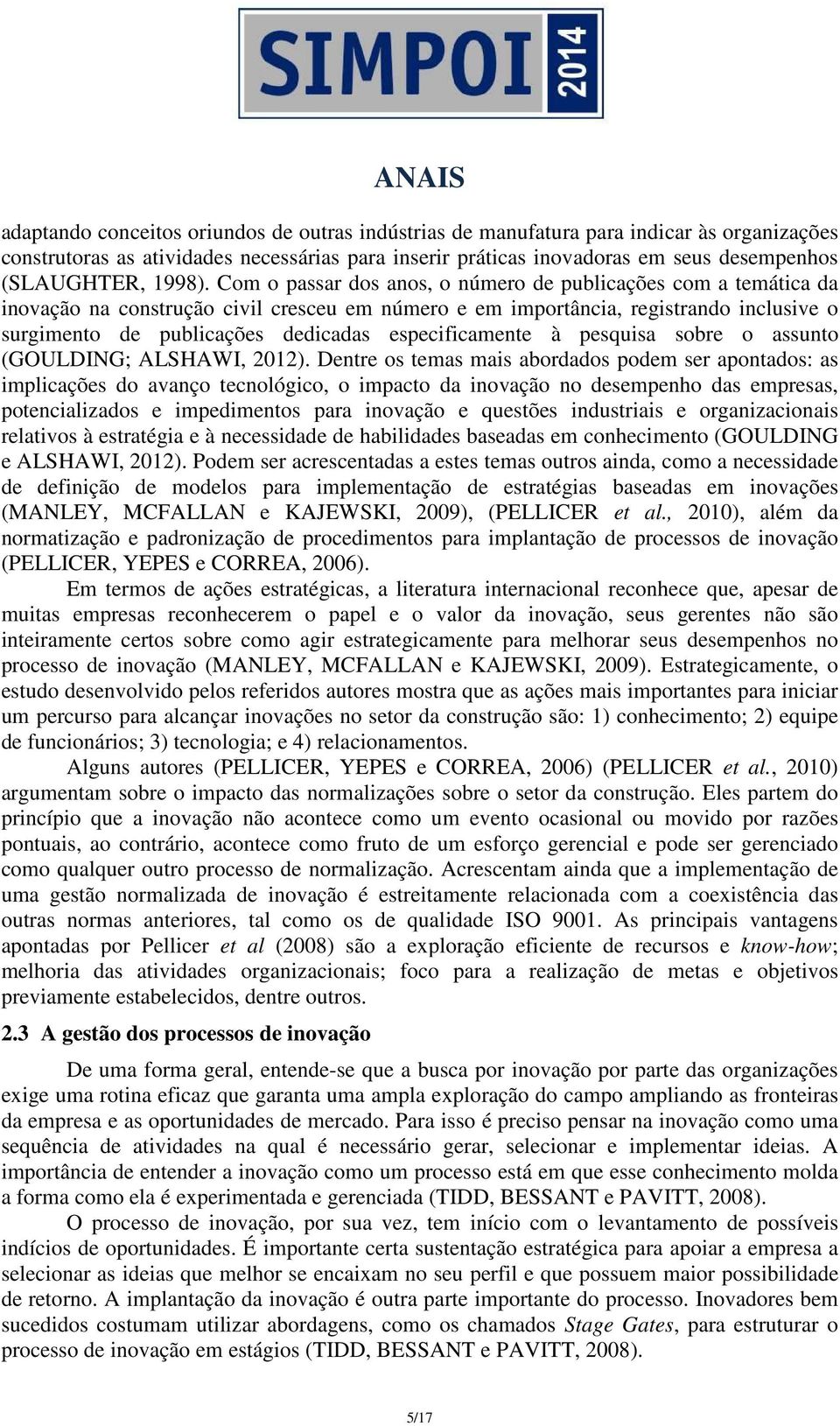 Com o passar dos anos, o número de publicações com a temática da inovação na construção civil cresceu em número e em importância, registrando inclusive o surgimento de publicações dedicadas