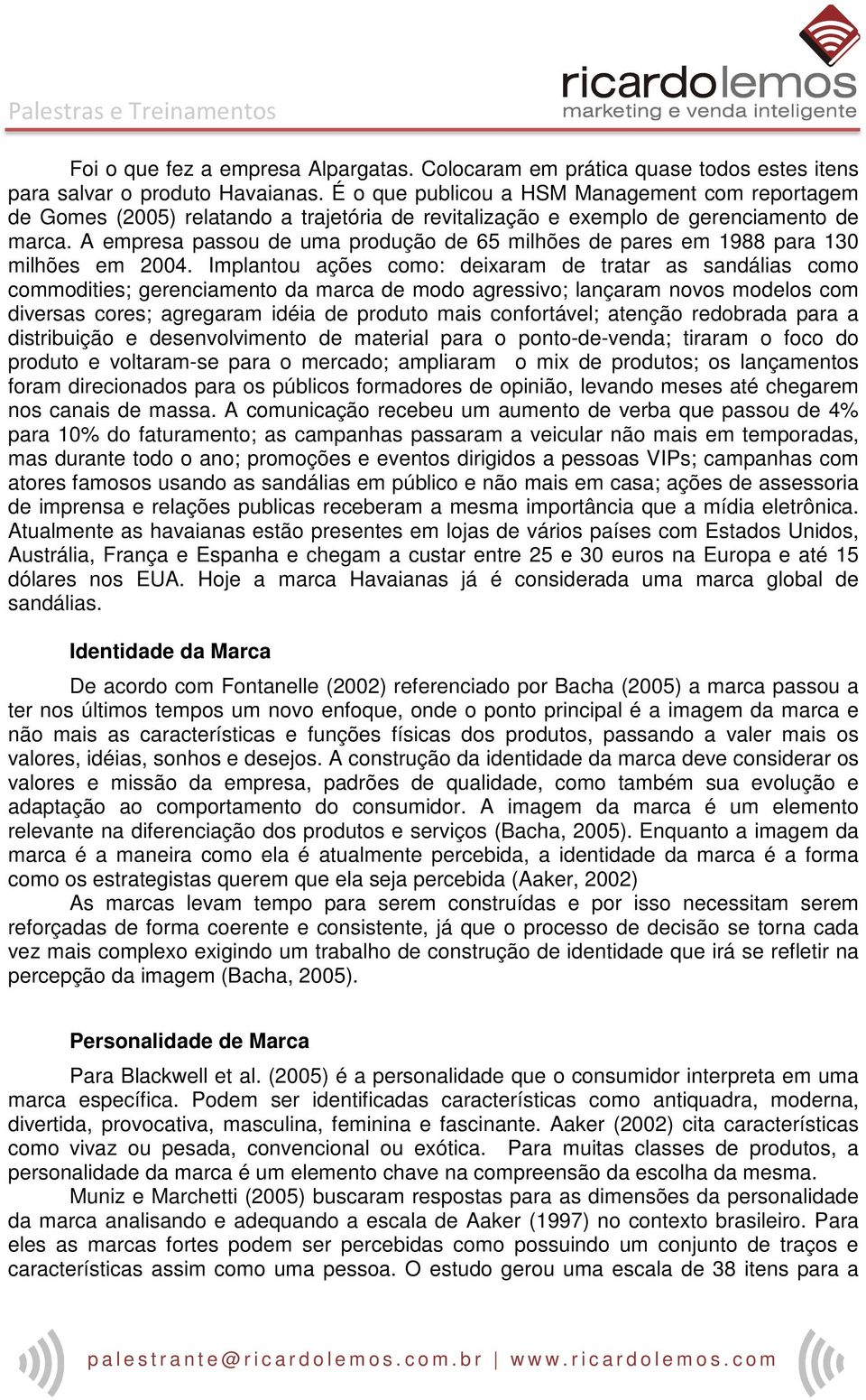 A empresa passou de uma produção de 65 milhões de pares em 1988 para 130 milhões em 2004.