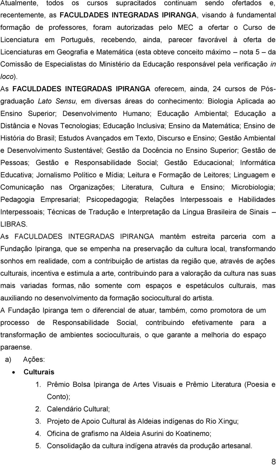 do Ministério da Educação responsável pela verificação in loco).