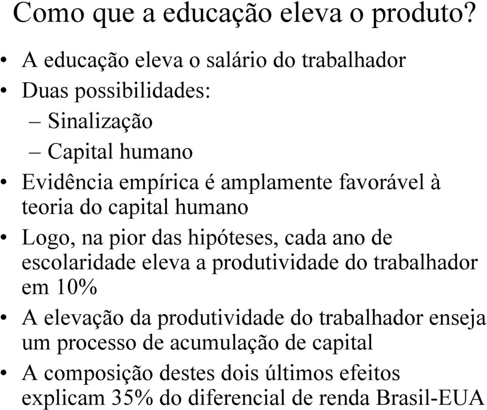 amplamente favorável à teoria do capital humano Logo, na pior das hipóteses, cada ano de escolaridade eleva a