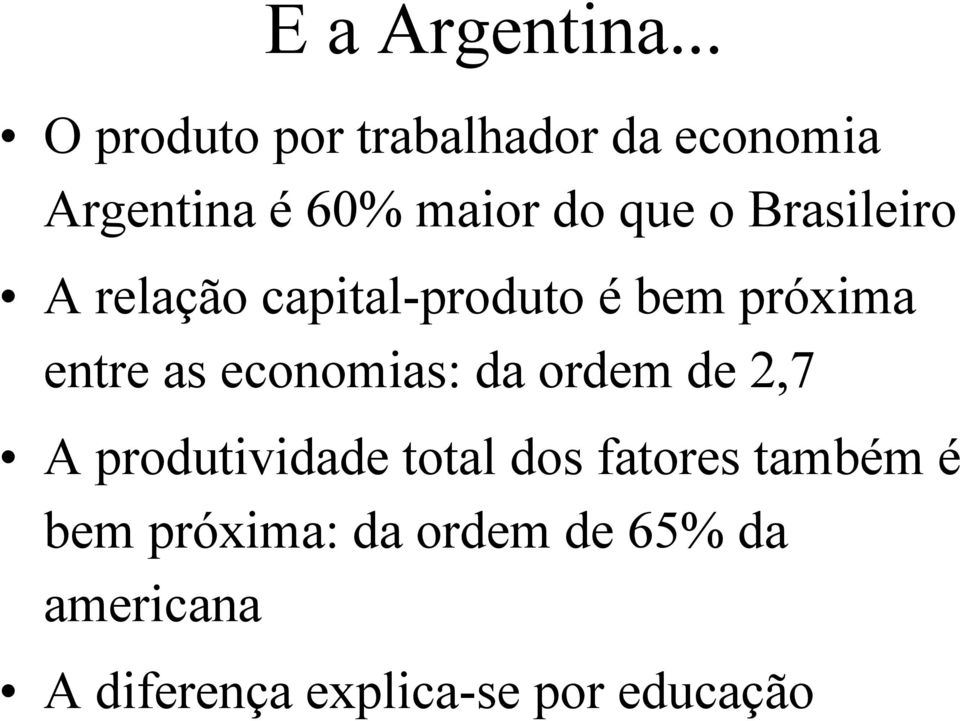 Brasileiro A relação capital-produto é bem próxima entre as economias: