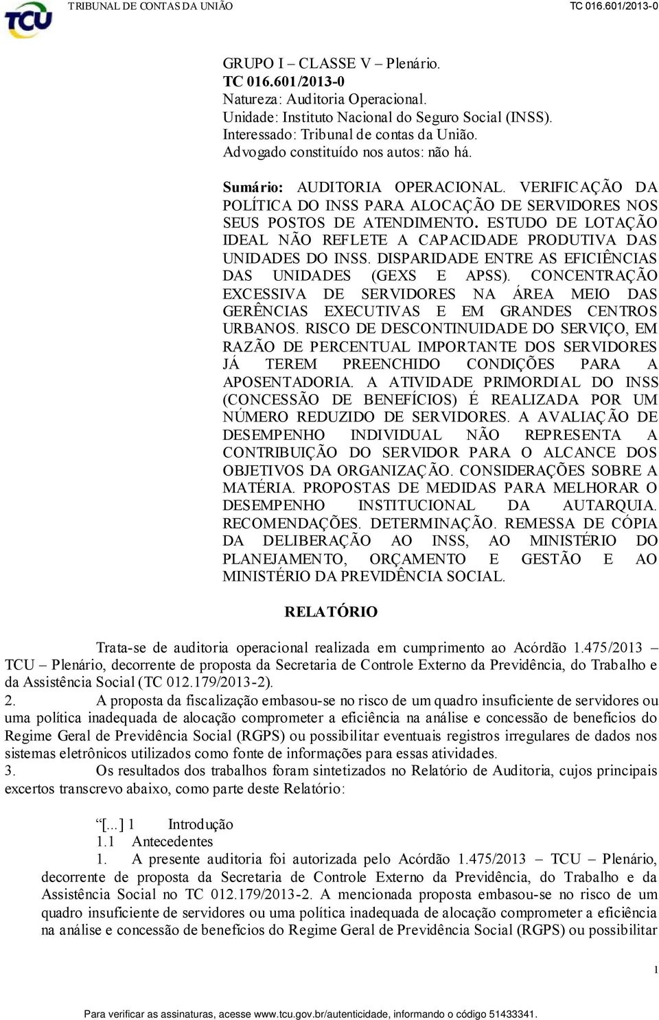 ESTUDO DE LOTAÇÃO IDEAL NÃO REFLETE A CAPACIDADE PRODUTIVA DAS UNIDADES DO INSS. DISPARIDADE ENTRE AS EFICIÊNCIAS DAS UNIDADES (GEXS E APSS).