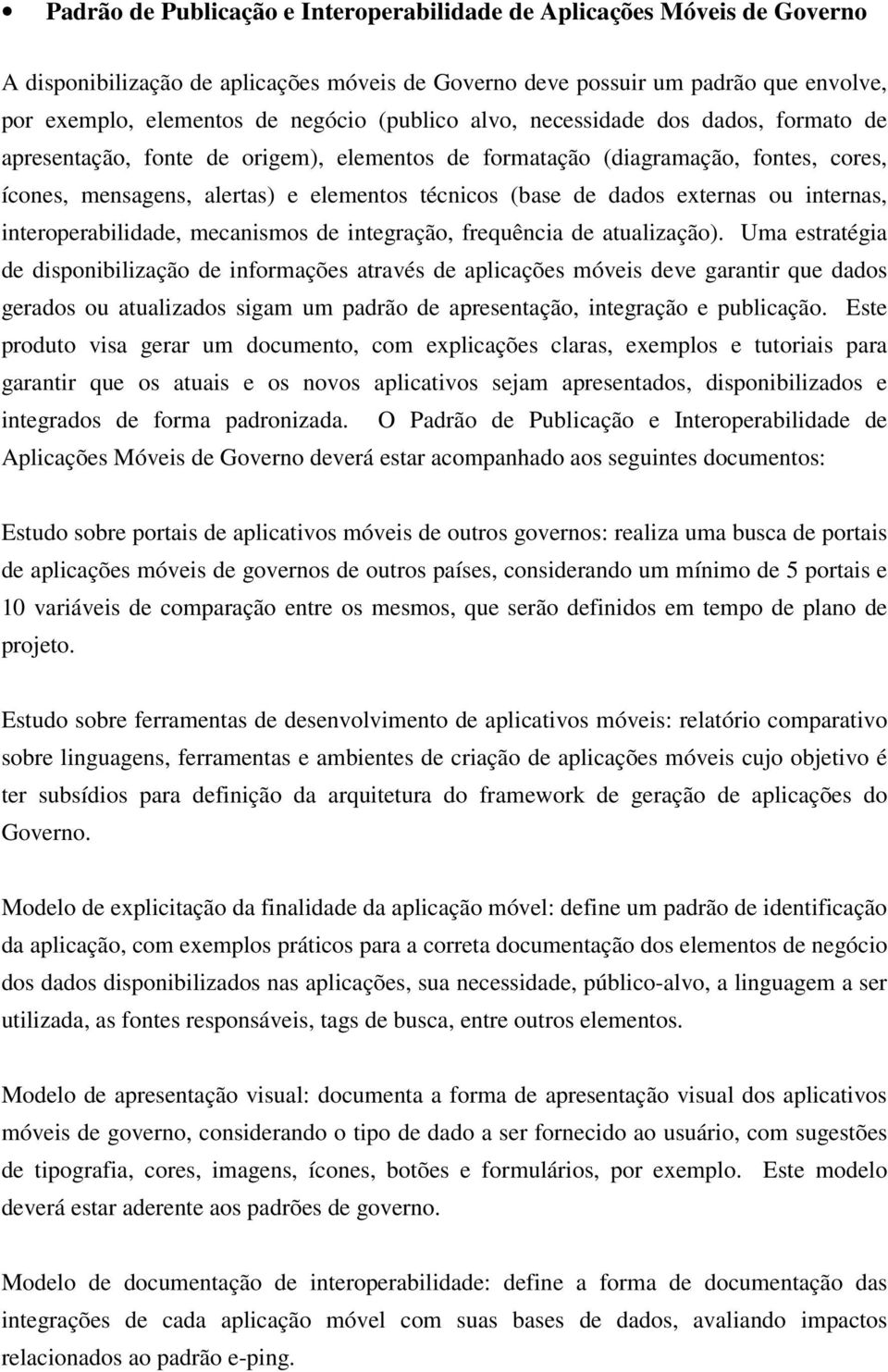 externas ou internas, interoperabilidade, mecanismos de integração, frequência de atualização).