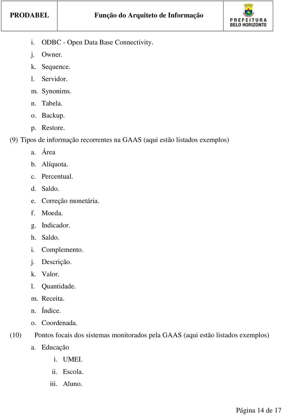 f. Moeda. g. Indicador. h. Saldo. i. Complemento. j. Descrição. k. Valor. l. Quantidade. m. Receita. n. Índice. o. Coordenada.