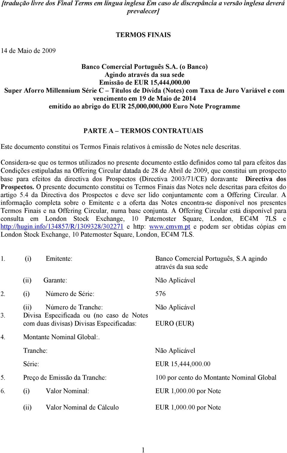 00 Super Aforro Millennium Série C Títulos de Dívida (Notes) com Taxa de Juro Variável e com vencimento em 19 de Maio de 2014 emitido ao abrigo do EUR 25,000,000,000 Euro Note Programme PARTE A