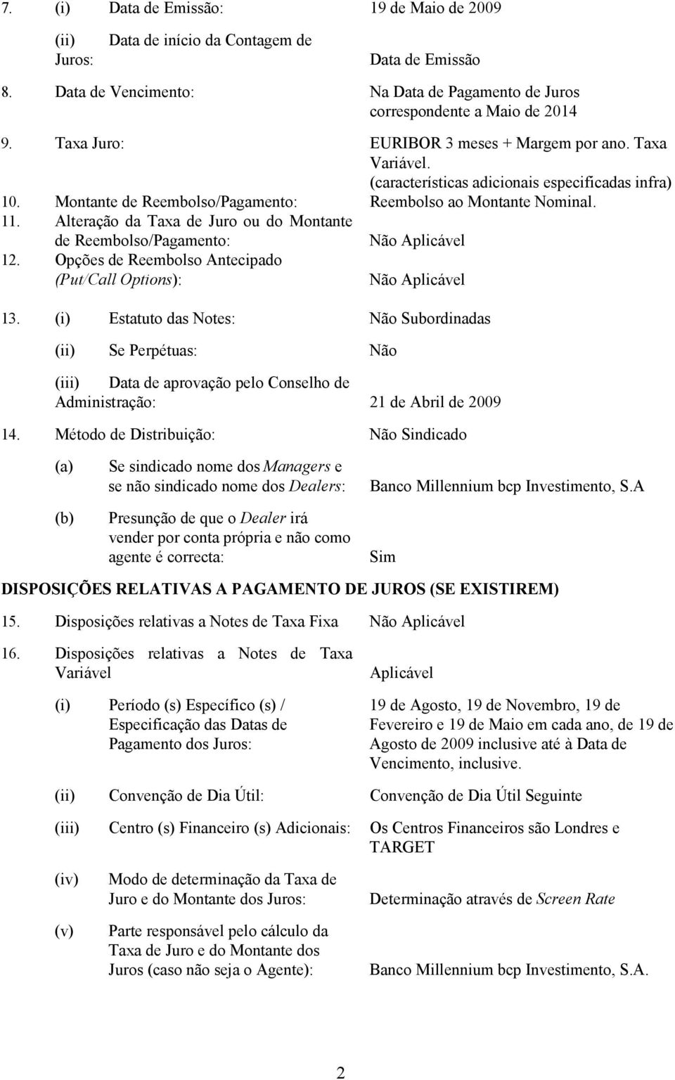 Alteração da Taxa de Juro ou do Montante de Reembolso/Pagamento: 12. Opções de Reembolso Antecipado (Put/Call Options): 13.