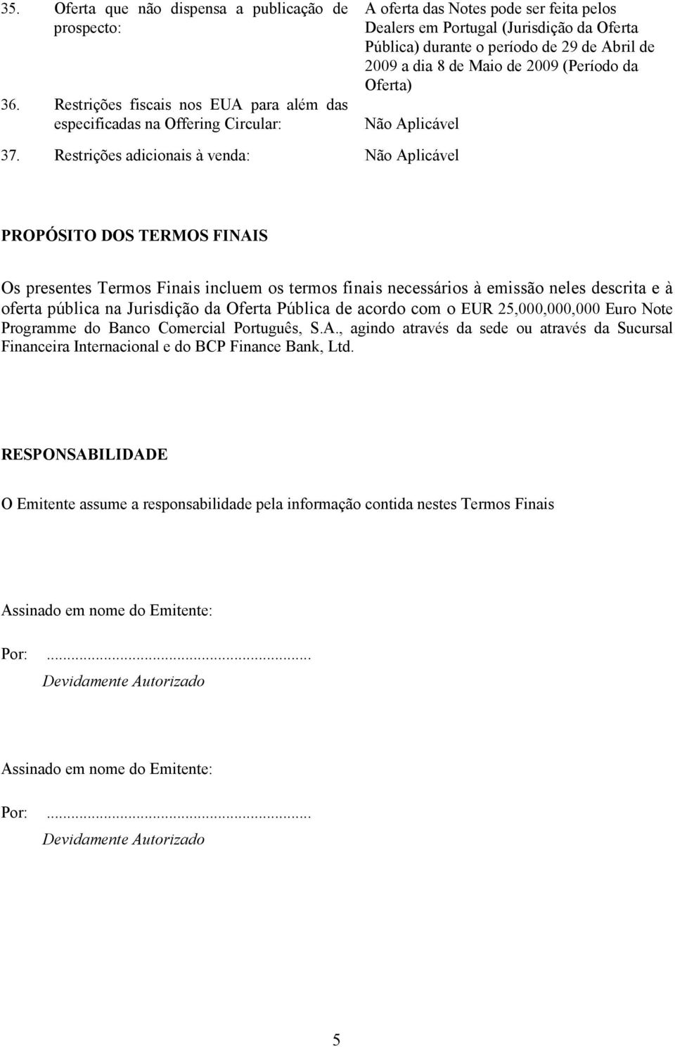 Abril de 2009 a dia 8 de Maio de 2009 (Período da Oferta) 37.