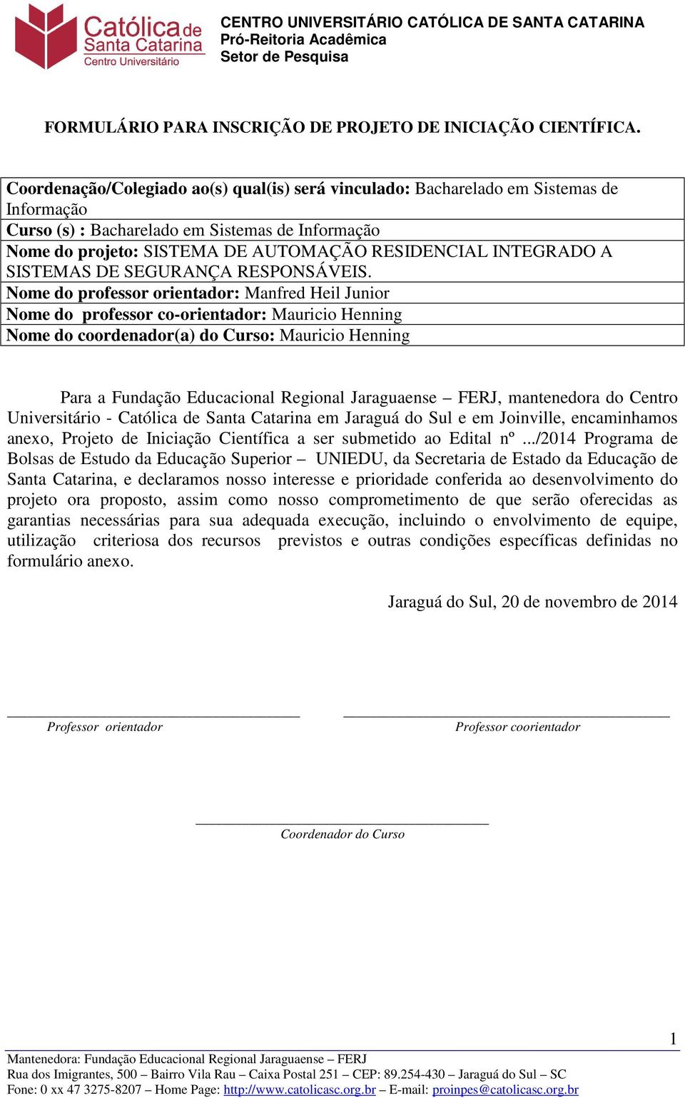 INTEGRADO A SISTEMAS DE SEGURANÇA RESPONSÁVEIS.