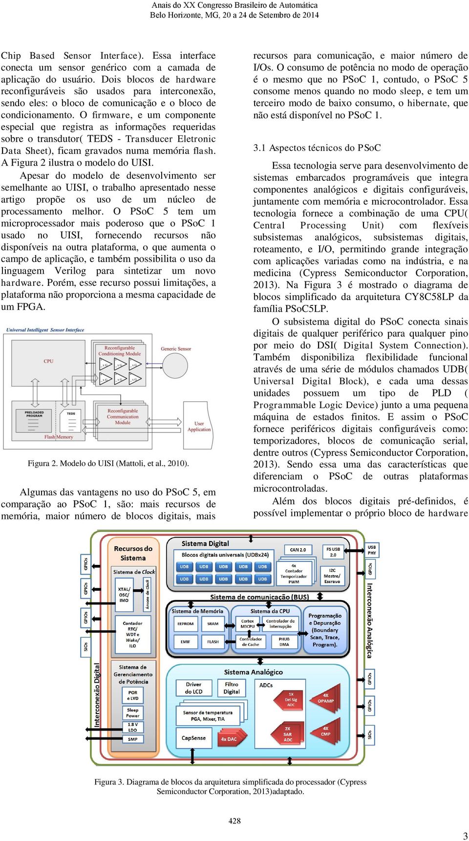 O firmware, e um componente especial que registra as informações requeridas sobre o transdutor( TEDS - Transducer Eletronic Data Sheet), ficam gravados numa memória flash.