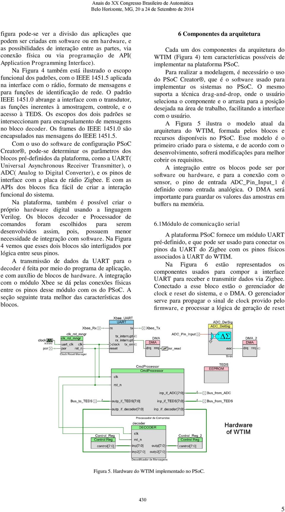 5 aplicada na interface com o rádio, formato de mensagens e para funções de identificação de rede. O padrão IEEE 1451.