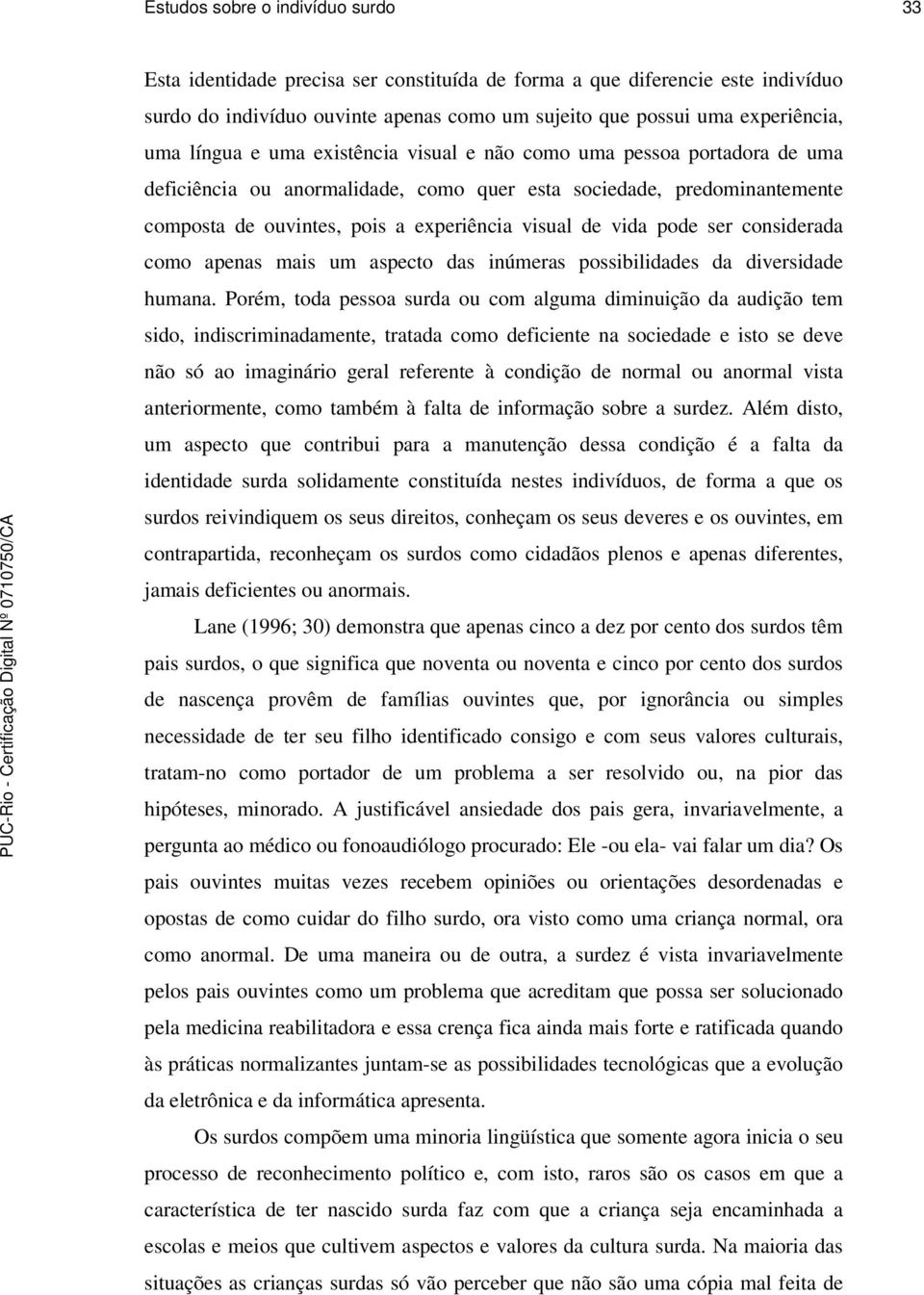 pode ser considerada como apenas mais um aspecto das inúmeras possibilidades da diversidade humana.