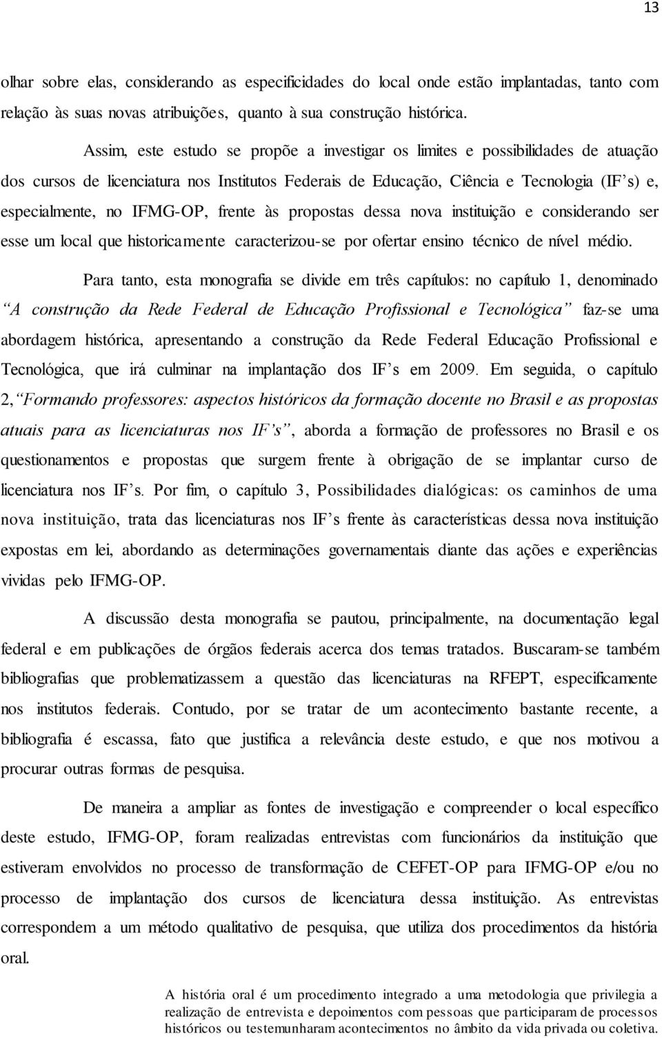 IFMG-OP, frente às propostas dessa nova instituição e considerando ser esse um local que historicamente caracterizou-se por ofertar ensino técnico de nível médio.