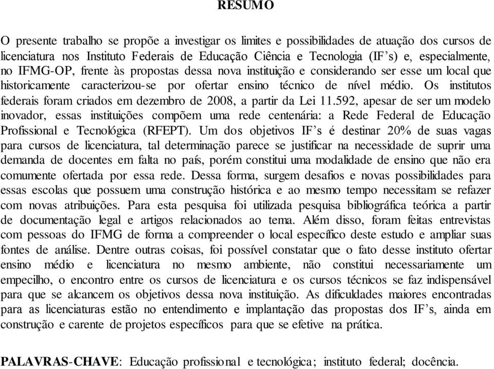 Os institutos federais foram criados em dezembro de 2008, a partir da Lei 11.