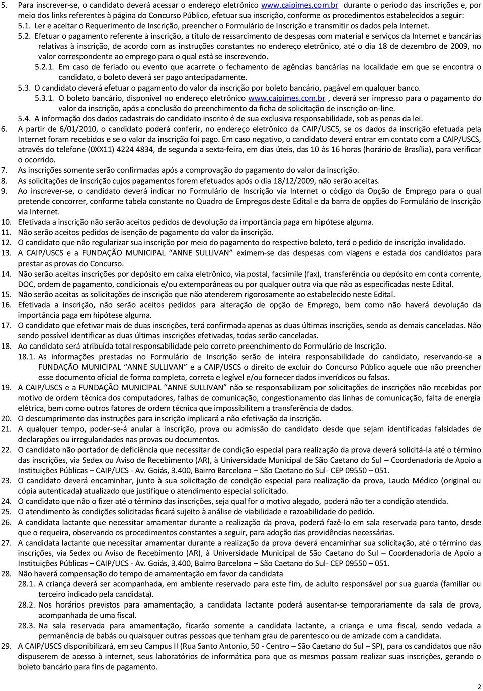 Ler e aceitar o Requerimento de Inscrição, preencher o Formulário de Inscrição e transmitir os dados pela Internet. 5.2.