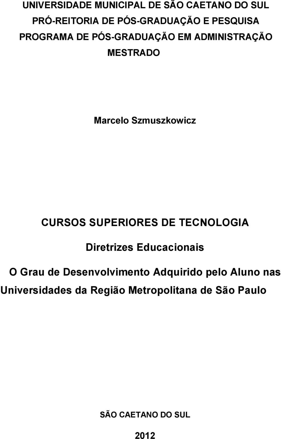 CURSOS SUPERIORES DE TECNOLOGIA Diretrizes Educacionais O Grau de Desenvolvimento