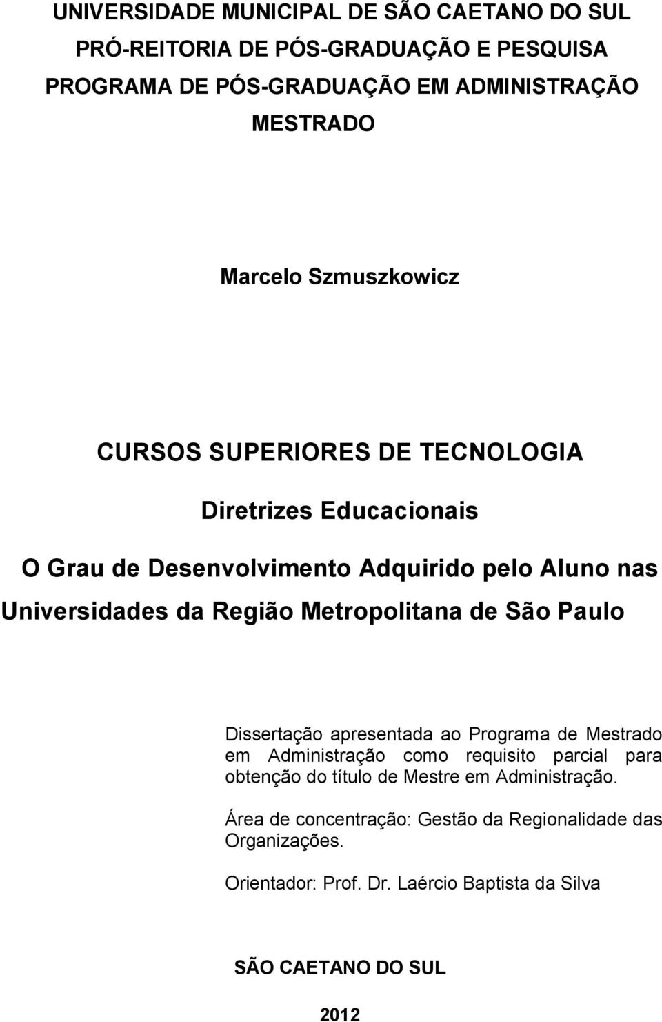 Metropolitana de São Paulo Dissertação apresentada ao Programa de Mestrado em Administração como requisito parcial para obtenção do título de
